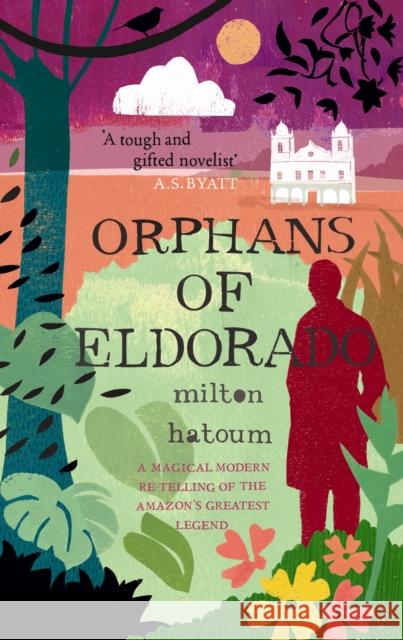 Orphans of Eldorado Milton Hatoum 9781847673008