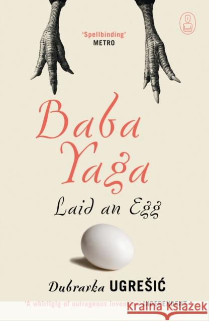 Baba Yaga Laid an Egg Dubravka Ugresic 9781847673060 Canongate Books