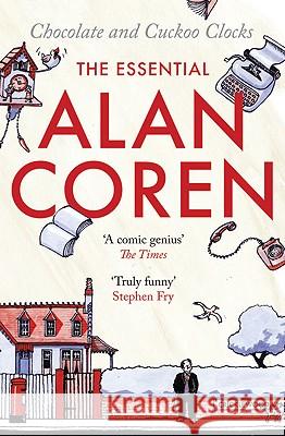 Chocolate and Cuckoo Clocks: The Essential Alan Coren Coren, Alan 9781847673213 0