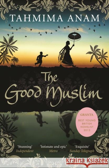 The Good Muslim Tahmima Anam 9781847679758 Canongate Books