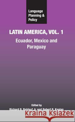 Language Planning and Policy in Latin America, Vol. 1: Ecuador, Mexico and Paraguay Baldauf Jr, Richard B. 9781847690067