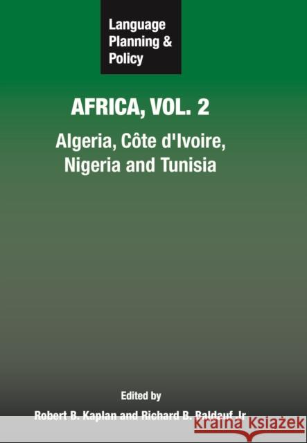 Language Planning and Policy in Africa, Vol. 2: Algeria, Côte d'Ivoire, Nigeria and Tunisia Kaplan, Robert B. 9781847690111