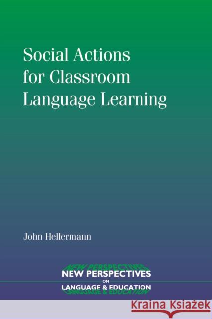 Social Actions for Classroom Language Learning John (Portland State University) Hellermann 9781847690258 MULTILINGUAL MATTERS LTD