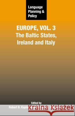 Language Planning and Policy in Europe, Vol. 3: The Baltic States, Ireland and Italy Kaplan, Robert B. 9781847690289