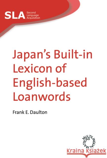 Japan's Built-In Lexicon of English-Based Loanwords Daulton, Frank E. 9781847690302 MULTILINGUAL MATTERS LTD