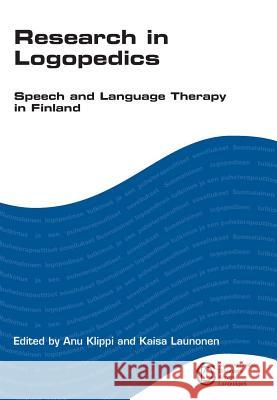 Research in Logopedics: Speech and Language Therapy in Finland Anu Klippi Kaisa Launonen 9781847690586 Multilingual Matters Limited