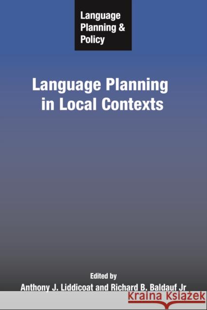 Language Planning and Policy: Language Planning in Local Contexts  9781847690630 MULTILINGUAL MATTERS LTD