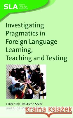 Investigating Pragmatics in Foreign Language Learning, Teaching and Testing, 30 Alcón Soler, Eva 9781847690852 Multilingual Matters Ltd