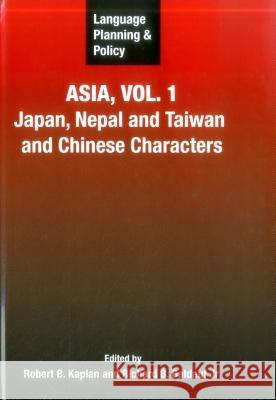 Language Planning and Policy in Asia, Vol.1: Japan, Nepal and Taiwan and Chinese Characters Kaplan, Robert B. 9781847690951 Multilingual Matters Limited