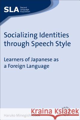 Socializing Identities Through: Learners of Japanese as a Foreign Language Haruko Minegishi Cook 9781847691019 Multilingual Matters Limited