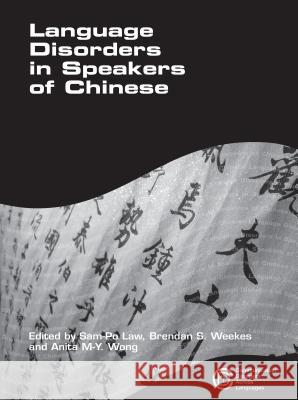 Language Disorders in Speakers of Chinese Sam-Po Law Brendan Stuart Weekes Anita Mei-Yin Wong 9781847691163 Multilingual Matters Ltd