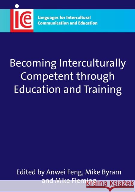 Becoming Interculturally Competent Through Education and Training Feng, Anwei 9781847691620 MULTILINGUAL MATTERS