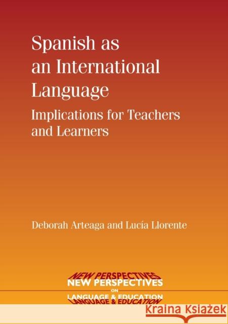 Spanish as an International Language: Implications for Teachers and Learners Arteaga, Deborah 9781847691712 New Perspectives on Language and Education