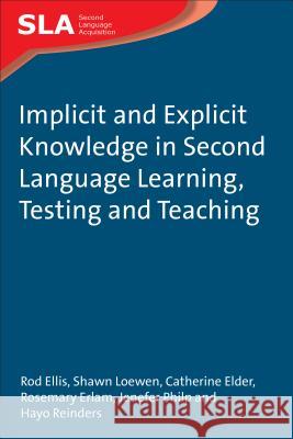 Implicit and Explicit Knowledge in Second Language Learning, Testing and Teaching  9781847691750 Multilingual Matters Ltd