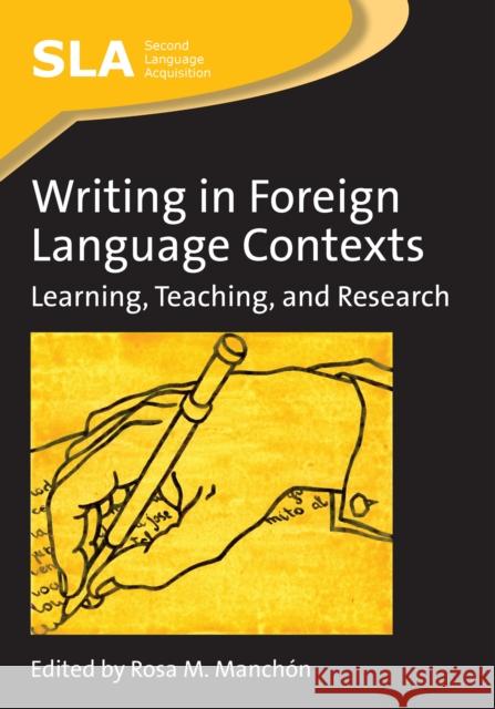 Writing in Foreign Language Contexts: Learning, Teaching, and Research Manchón, Rosa 9781847691835