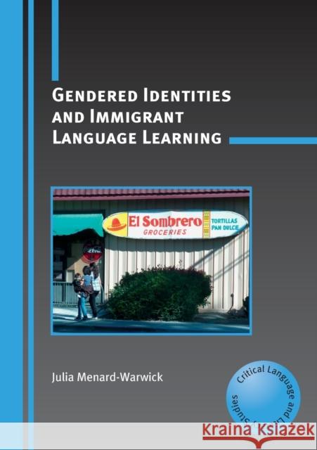 Gendered Identities and Immigrant Language Learning Julia Menard-Warwick 9781847692139