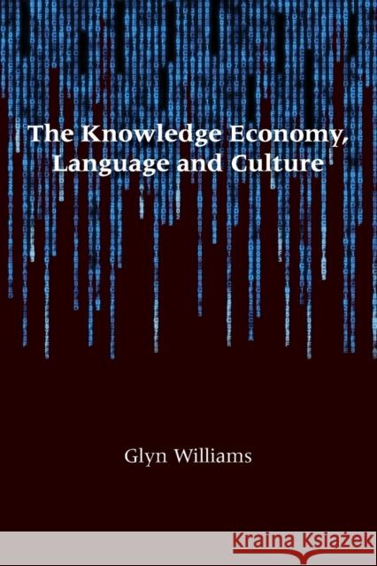 The Knowledge Economy, Language and Culture Glyn Williams 9781847692504 MULTILINGUAL MATTERS