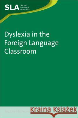 Dyslexia in the Foreign Language Classroom Joanna Nijakowska   9781847692801 Multilingual Matters Ltd