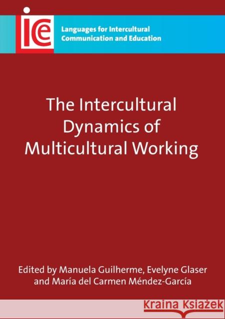 The Intercultural Dynamics of Multicultural Working, 19 Guilherme, Maria Manuela 9781847692856 CHANNEL VIEW PUBLICATIONS LTD