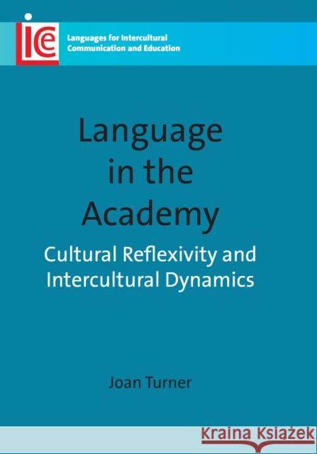 Language Academy: Cultural Reflexivityhb: Cultural Reflexivity and Intercultural Dynamics Turner, Joan 9781847693228 Languages for Intercultural Communication and