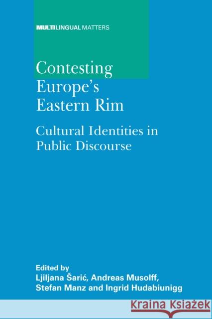 Contesting Europe's Eastern Rim: Cultural Identities in Public Discourse Saric, Ljiljana 9781847693242