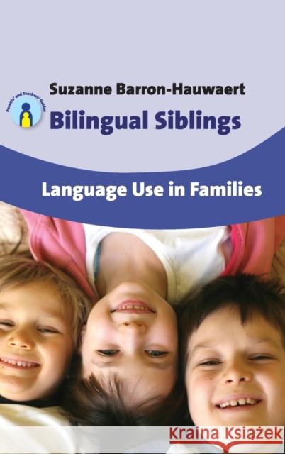 Bilingual Siblings: Language Use in Families Barron-Hauwaert, Suzanne 9781847693273 Parents' and Teachers' Guides
