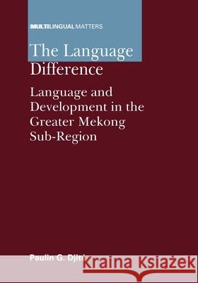 The Language Difference: Language and Development in the Greater Mekong Sub-Region Djité, Paulin G. 9781847693402 Multilingual Matters