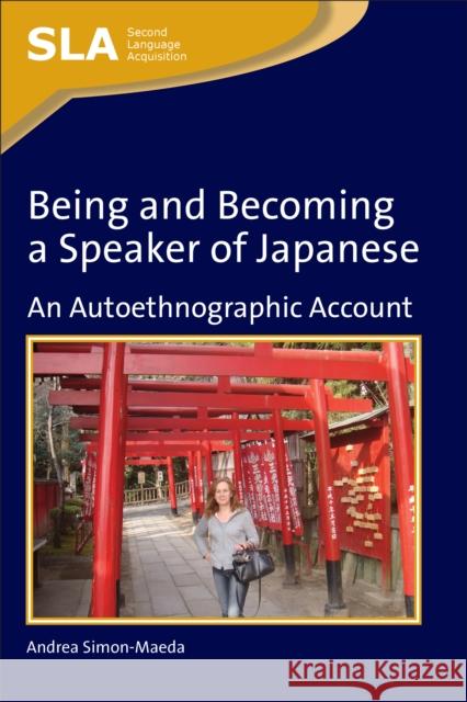 Being and Becoming a Speaker of Japanese: An Autoethnographic Account Simon-Maeda, Andrea 9781847693617 Multilingual Matters Ltd