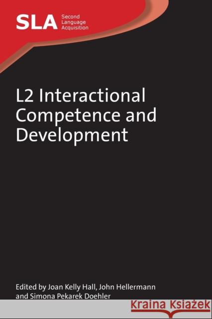 L2 Interactional Competence and Development JK Hall 9781847694058 MULTILINGUAL MATTERS LTD