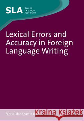 Lexical Errors and Accuracy in Foreign Language Writing Agustín Llach, María del Pilar 9781847694164 MULTILINGUAL MATTERS LTD