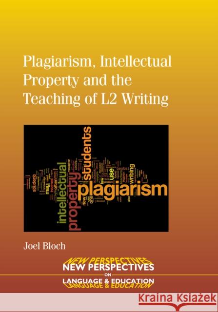 Plagiarism, Intellectual Property and the Teaching of L2 Writing Joel Bloch 9781847696519