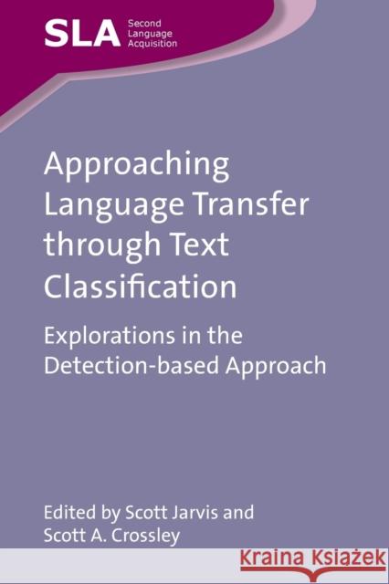 Approaching Language Transfer Through Text Classification: Explorations in the Detection-Based Approach Jarvis, Scott 9781847696977