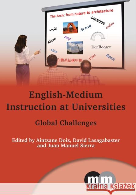 English-Medium Instruction at Universities: Global Challenges Doiz, Aintzane 9781847698155 Multilingual Matters Ltd
