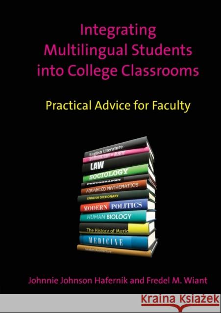 Integrating Multilingual Students Into College Classrooms: Practical Advice for Faculty Hafernik, Johnnie Johnson 9781847698193