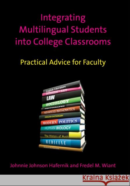 Integrating Multilingual Students Into College Classrooms: Practical Advice for Faculty Hafernik, Johnnie Johnson 9781847698209