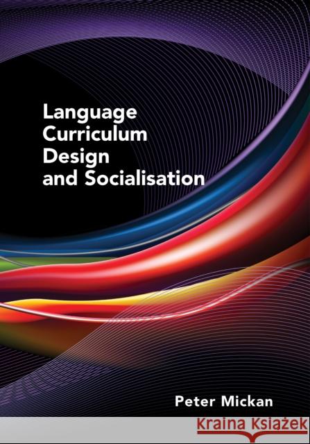 Language Curriculum Design and Socialisation Mickan, Peter 9781847698308