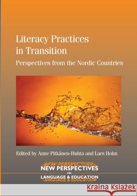 Literacy Practices in Transition: Perspectives from the Nordic Countries Pitkänen-Huhta, Anne 9781847698407