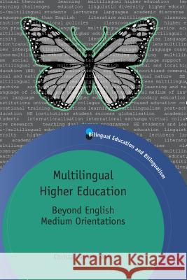 Multilingual Higher Education: Beyond English Medium Orientations Christa Va 9781847699190 Multilingual Matters Limited