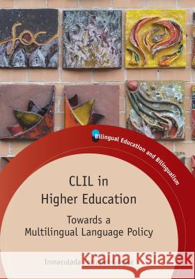 CLIL in Higher Education: Towards a Multilingual Language Policy Inmaculada Fortanet Gomez 9781847699350 0