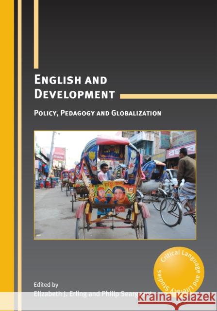 English and Development: Policy, Pedagogy and Globalization Erling, Elizabeth J. 9781847699459