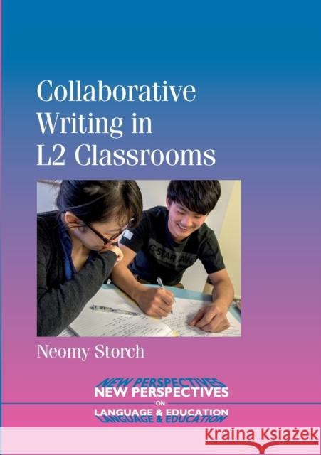 Collaborative Writing in L2 Classrooms Storch, Neomy 9781847699930 New Perspectives on Language and Education