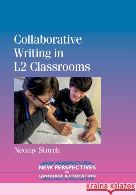 Collaborative Writing in L2 Classrooms Storch, Neomy 9781847699947 New Perspectives on Language and Education