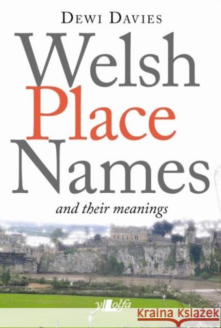 Welsh Place Names and Their Meanings Dewi Davies 9781847713131 Lolfa