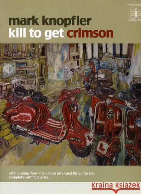 Kill To Get Crimson Mark Knopfler 9781847724489