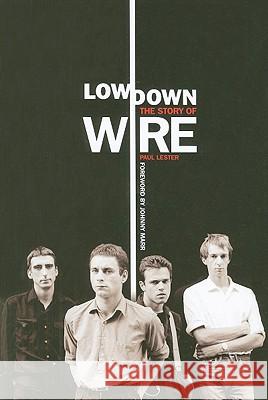 Lowdown: The Story of Wire Paul Lester 9781847727107