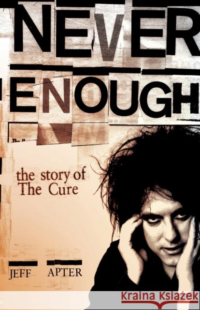 Never Enough: The Story of the Cure Apter, Jeff 9781847727398 0