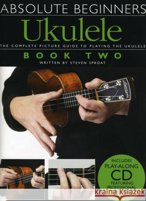 Absolute Beginners: Ukulele Book 2 Steven Sproat 9781847728500 Omnibus Press