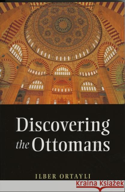 Discovering the Ottomans Ilber Ortayl 9781847740083 Kube Publishing Ltd