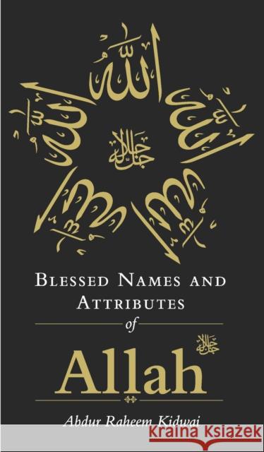 Blessed Names and Attributes of Allah Abdur Raheem Kidwai 9781847740878