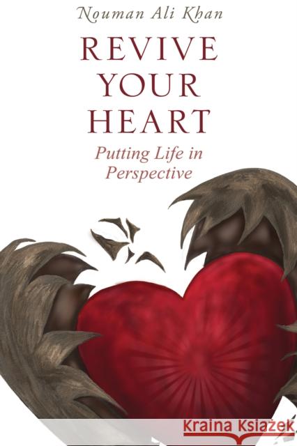 Revive Your Heart: Putting Life in Perspective Nouman Ali Khan 9781847741073 Kube Publishing Ltd